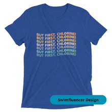 Load image into Gallery viewer, But First, Chlorine Triblend Unisex Tee